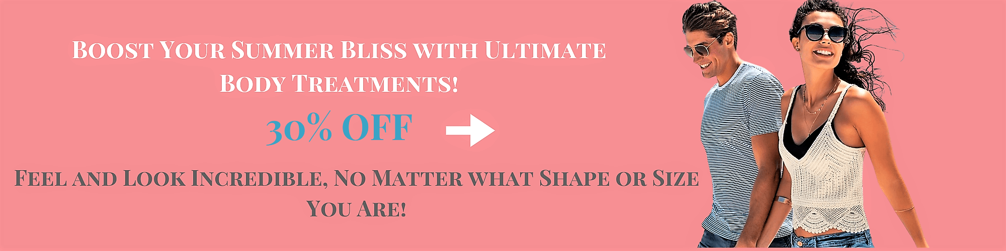 Transform Your Summer with Ultimate Body Treatments! Feel and Look Incredible, No Matter Your Shape or Size! 30% off